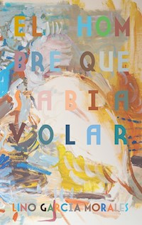 El hombre que sabía volar - Lino García Morales - E-Book