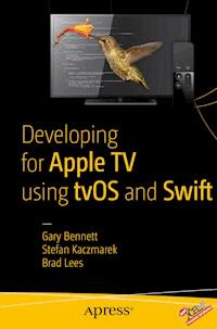 Developing for Apple TV using tvOS and Swift - Gary Bennett - E-Book