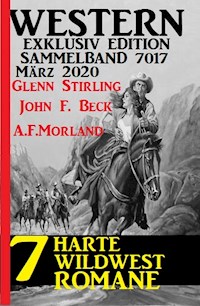 7 harte Wildwestromane März 2020: Western Sammelband 7017 - John F. Beck - E-Book