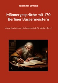Männergespräche mit 170 Berliner Bürgermeistern - Johannes Simang - E-Book
