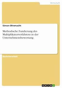 Methodische Fundierung des Multiplikatorverfahrens in der Unternehmensbewertung - Simon Ohnmacht - E-Book