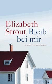Bleib bei mir - Elizabeth Strout - E-Book