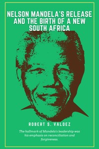 Nelson Mandela’s Release and the Birth of a New South Africa - Robert Valdez - E-Book