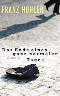 Das Ende eines ganz normalen Tages - Franz Hohler - E-Book