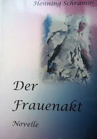 Der Frauenakt - Henning Schramm - E-Book