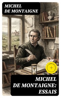 Michel De Montaigne: Essais - Michel De Montaigne - E-Book