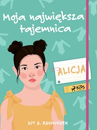 Moja największa tajemnica - Alicja - Kit A. Rasmussen - E-Book