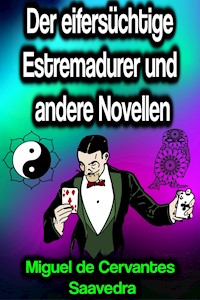 Der eifersüchtige Estremadurer und andere Novellen - Miguel Cervantes de Saavedra - E-Book