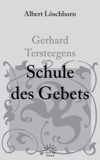 Gerhard Tersteegens Schule des Gebets - Albert Löschhorn - E-Book