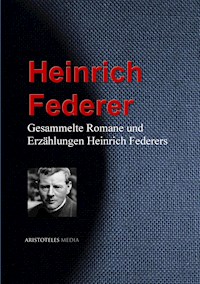 Gesammelte Romane und Erzählungen Heinrich Federers - Heinrich Federer - E-Book