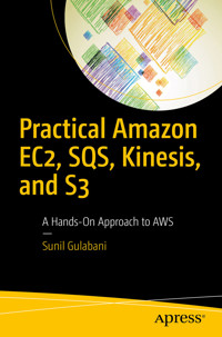 Practical Amazon EC2, SQS, Kinesis, and S3 - Sunil Gulabani - E-Book