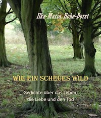 Wie ein scheues Wild - Ilka-Maria Hohe-Dorst - E-Book