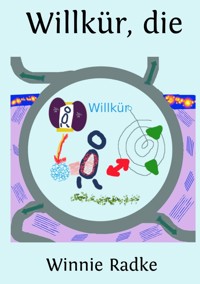 Willkür, die - Winnie Radke - E-Book