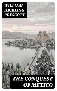 The Conquest of Mexico - William Hickling Prescott - E-Book