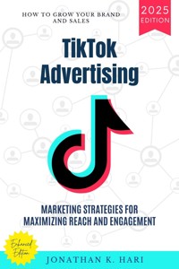 TikTok Advertising: - Jonathan K. Hari - E-Book