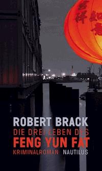 Die drei Leben des Feng Yun Fat - Robert Brack - E-Book