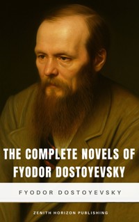 The Complete Novels of Fyodor Dostoyevsky - Fyodor Dostoyevsky - E-Book