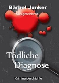 Tödliche Diagnose - Bärbel Junker - E-Book
