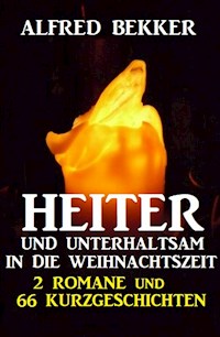 Heiter und unterhaltsam in die Weihnachtszeit: 2 Romane und 66 Kurzgeschichten - Alfred Bekker - E-Book