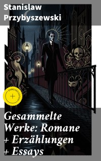 Gesammelte Werke: Romane + Erzählungen + Essays - Stanislaw Przybyszewski - E-Book