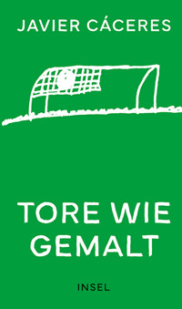 Tore wie gemalt - Javier Cáceres - E-Book