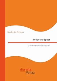 Hitler und Speer. "Gesichter totalitärer Herrschaft" - Manfred J. Foerster - E-Book