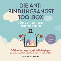 Die Anti Bindungsangst Toolbox für Betroffene und Partner: 7 effektive Werkzeuge, um jegliche Bindungsängste zu erkennen und in 3 Schritten sicher zu überwinden - inkl. Workbook & 30-Tage-Challengep - Monika Oltmanns - Hörbuch