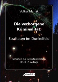 Die verborgene Kriminalität: Straftaten im Dunkelfeld II - Volker Mariak - E-Book