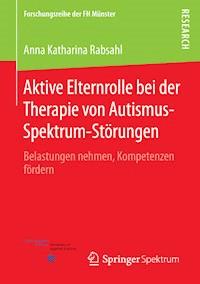 Aktive Elternrolle bei der Therapie von Autismus-Spektrum-Störungen - Anna Katharina Rabsahl - E-Book