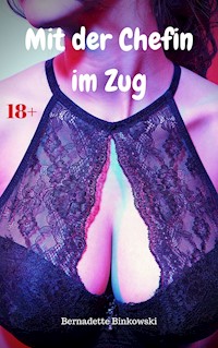 Mit der Chefin im Zug - Bernadette Binkowski - E-Book