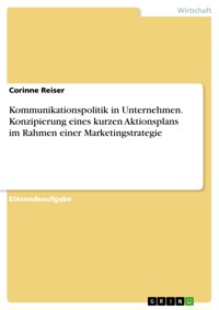 Kommunikationspolitik in Unternehmen. Konzipierung eines kurzen Aktionsplans im Rahmen einer Marketingstrategie - Corinne Reiser - E-Book