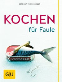 Kochen für Faule - Cornelia Trischberger - E-Book