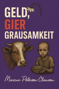Geld, Gier, Grausamkeit - Marcus PC Petersen - Clausen - E-Book