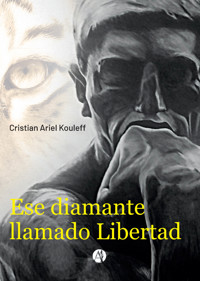 Ese diamante llamado Libertad - Cristian Ariel Kouleff - E-Book