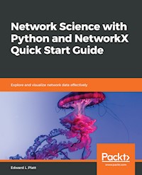 Network Science with Python and NetworkX Quick Start Guide - Edward L. Platt - E-Book