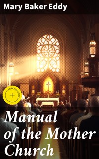 Manual of the Mother Church - Mary Baker Eddy - E-Book