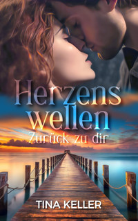 Herzenswellen - Zurück zu dir - Tina Keller - E-Book