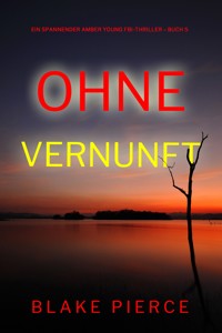 Ohne Vernunft (Ein spannender Amber Young FBI-Thriller – Buch 5) - Blake Pierce - E-Book