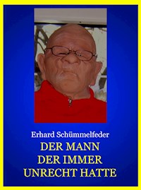 DER MANN DER IMMER UNRECHT HATTE - Erhard Schümmelfeder - E-Book