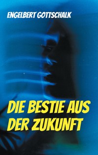 Die Bestie aus der Zukunft - Engelbert Gottschalk - E-Book