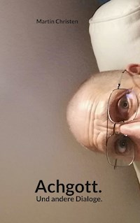 Achgott. Und andere Dialoge. - Martin Christen - E-Book