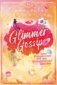 Glimmer Gossip (3). Drei Freundinnen und ein klitzekleiner Skandal - Emma Flint - E-Book