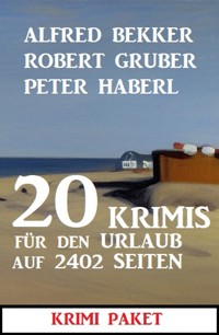 20 Krimis für den Urlaub auf 2402 Seiten: Krimi Paket - Alfred Bekker - E-Book