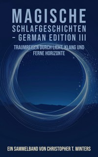 Magische Schlafgeschichten – German Edition III - Christopher T. Winters - E-Book