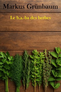 Le b.a.-ba des herbes - Markus Grünbaum - E-Book