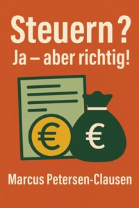 Steuern? Ja – aber richtig! - Marcus PC Petersen - Clausen - E-Book