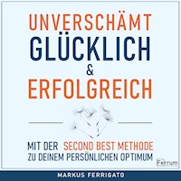Unverschämt glücklich und erfolgreich - Markus Ferrigato - Hörbuch
