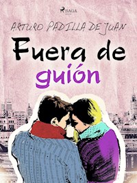 Fuera de guión - Arturo Padilla de Juan - E-Book