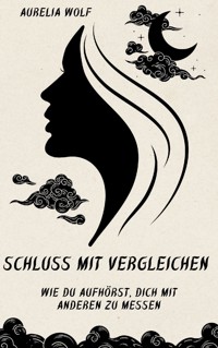 Schluss mit Vergleichen - Aurelia Wolf - E-Book