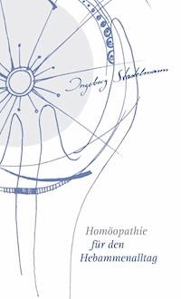 Homöopathie für den Hebammenalltag - Ingeborg Stadelmann - E-Book